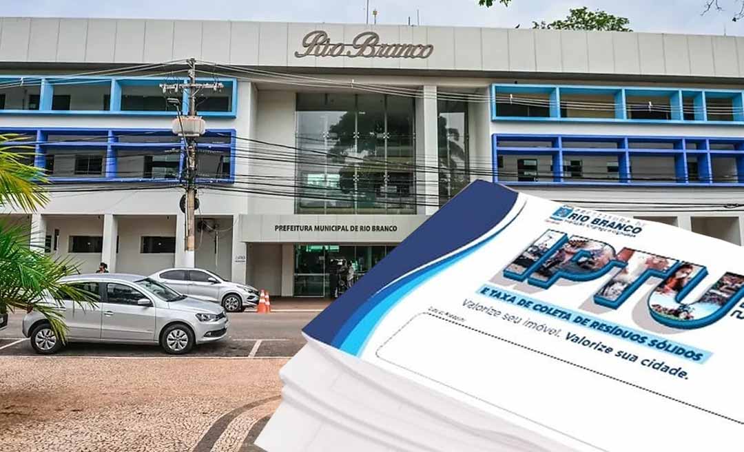 Prefeitura de Rio Branco define calendário do IPTU 2026, amplia isenções e oferece desconto de até 20%